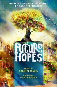 An image of the front cover of 'Future Hopes,' a collection of climate-themed short stories. Edited by Wren James (writing as Lauren James).