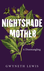 Gwyneth Lewis, Nightshade-Mother