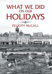 Felicity McCall – What We Did On Our Holidays 