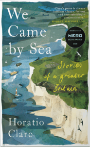 Horatio Clare We-Came-By-Sea