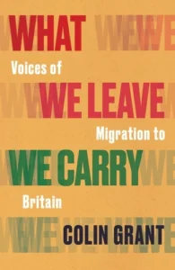 What We Leave We Carry book – Colin Grant June 2026
